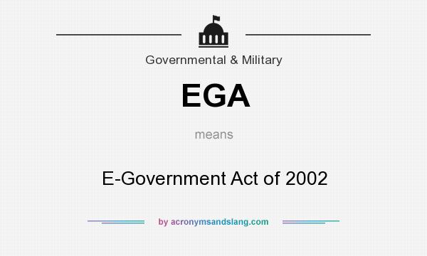 What does EGA mean? It stands for E-Government Act of 2002