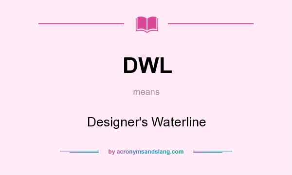 What does DWL mean? It stands for Designer`s Waterline