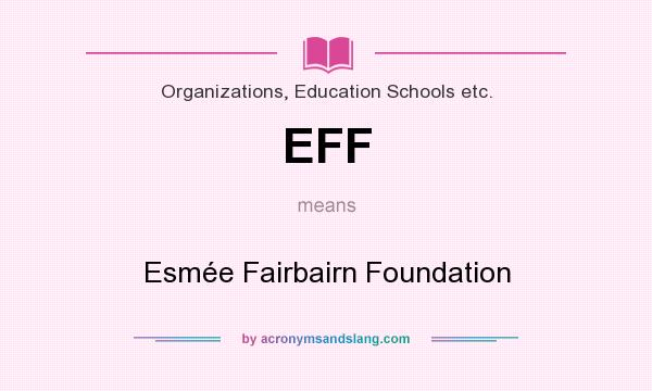 What does EFF mean? It stands for Esmée Fairbairn Foundation