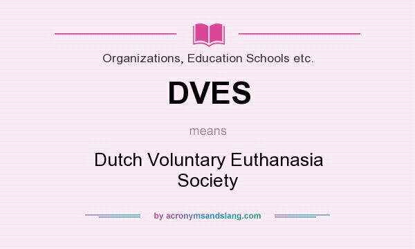 What does DVES mean? It stands for Dutch Voluntary Euthanasia Society