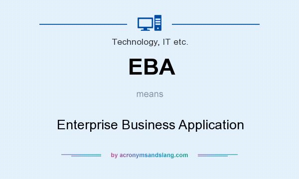 What does EBA mean? It stands for Enterprise Business Application