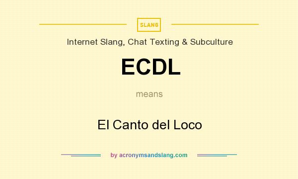 What does ECDL mean? It stands for El Canto del Loco