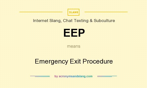 What does EEP mean? It stands for Emergency Exit Procedure
