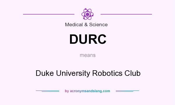 What does DURC mean? It stands for Duke University Robotics Club