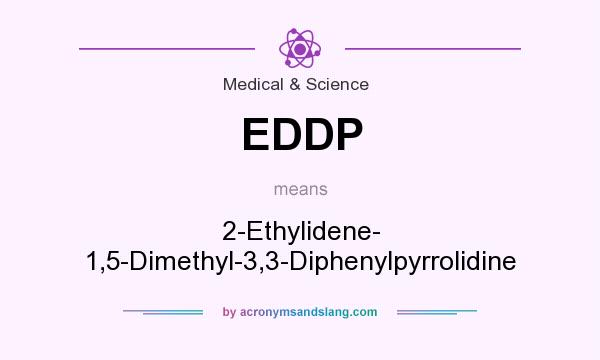 What does EDDP mean? It stands for 2-Ethylidene- 1,5-Dimethyl-3,3-Diphenylpyrrolidine
