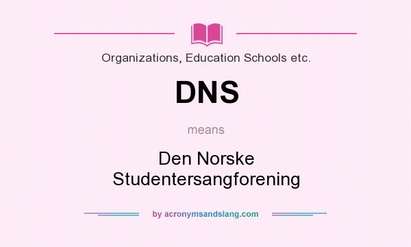 What does DNS mean? It stands for Den Norske Studentersangforening