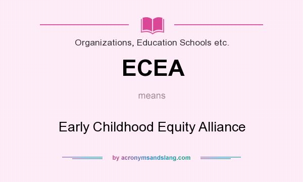 What does ECEA mean? It stands for Early Childhood Equity Alliance