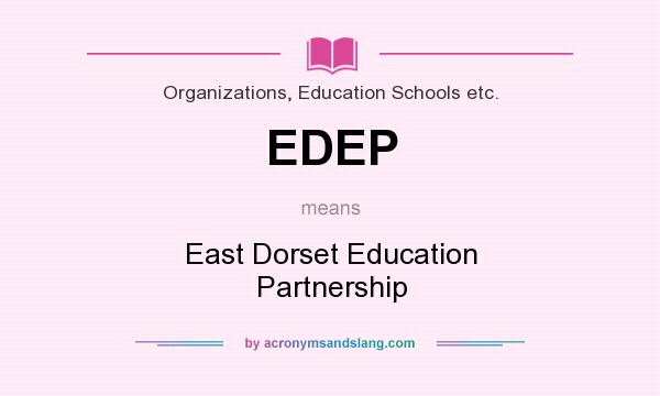 What does EDEP mean? It stands for East Dorset Education Partnership