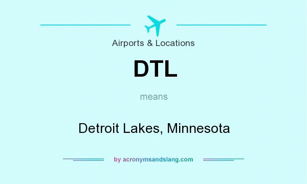 What does DTL mean? It stands for Detroit Lakes, Minnesota