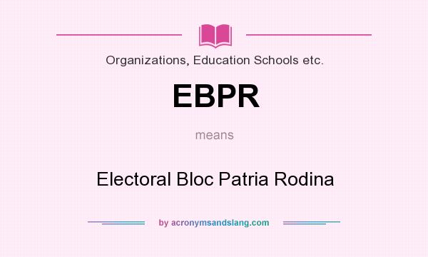 What does EBPR mean? It stands for Electoral Bloc Patria Rodina
