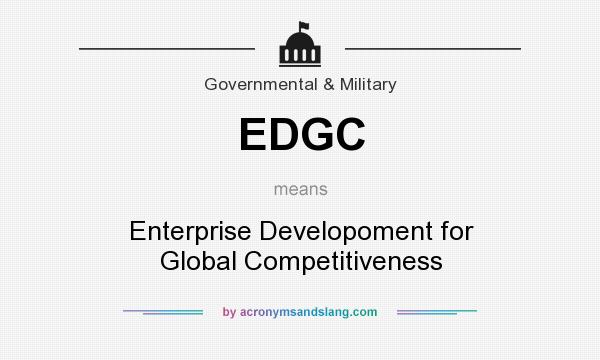 What does EDGC mean? It stands for Enterprise Developoment for Global Competitiveness