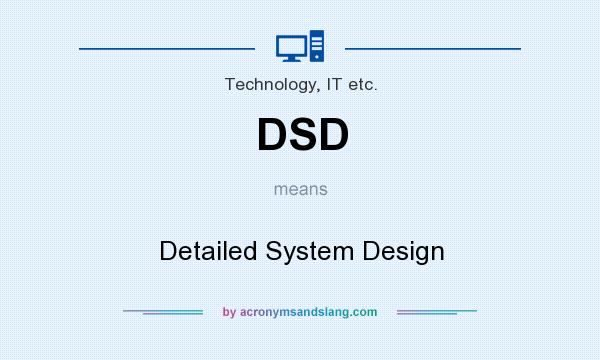 What does DSD mean? It stands for Detailed System Design