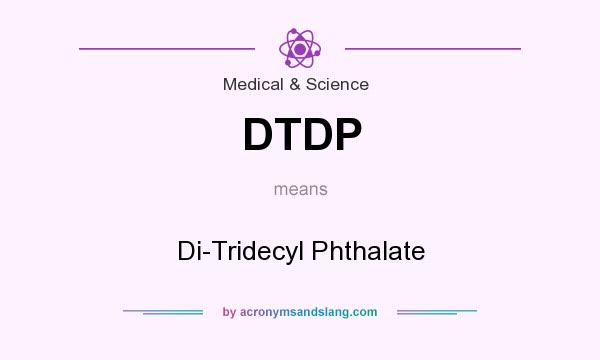 What does DTDP mean? It stands for Di-Tridecyl Phthalate