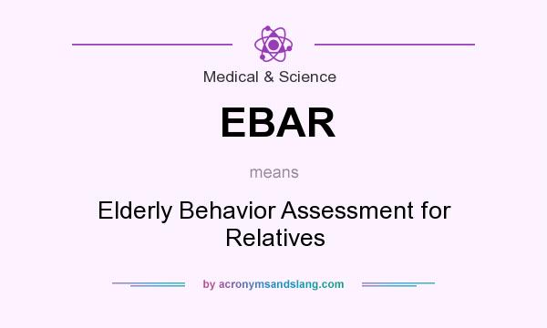 What does EBAR mean? It stands for Elderly Behavior Assessment for Relatives