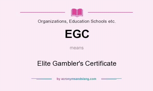 What does EGC mean? It stands for Elite Gambler`s Certificate