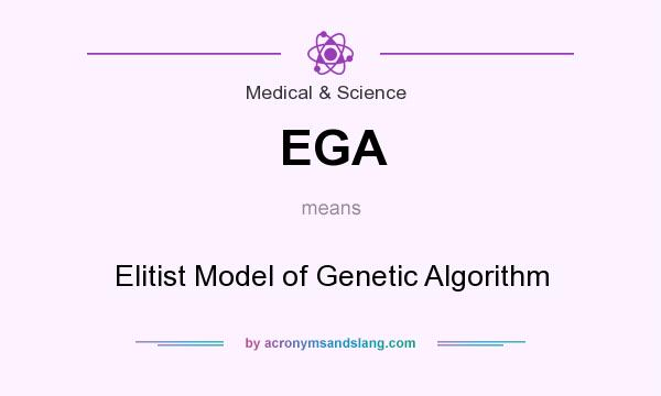What does EGA mean? It stands for Elitist Model of Genetic Algorithm