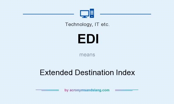 What does EDI mean? It stands for Extended Destination Index