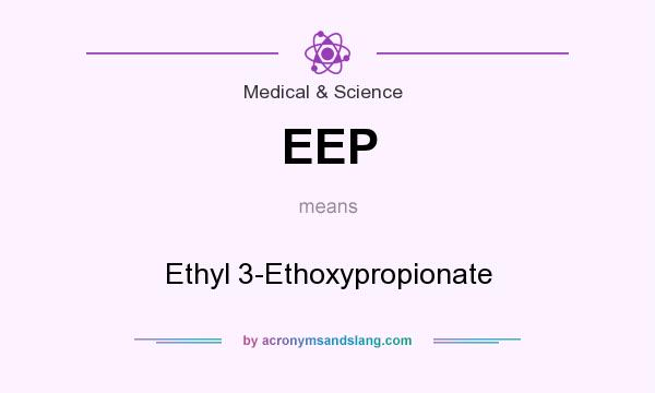 What does EEP mean? It stands for Ethyl 3-Ethoxypropionate