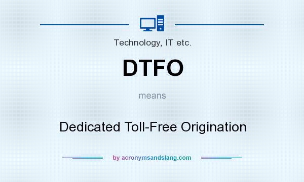 What does DTFO mean? It stands for Dedicated Toll-Free Origination