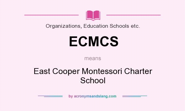 What does ECMCS mean? It stands for East Cooper Montessori Charter School