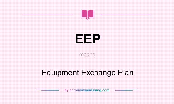 What does EEP mean? It stands for Equipment Exchange Plan