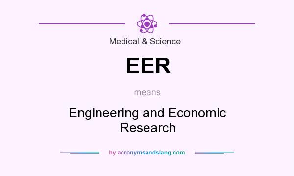 What does EER mean? It stands for Engineering and Economic Research