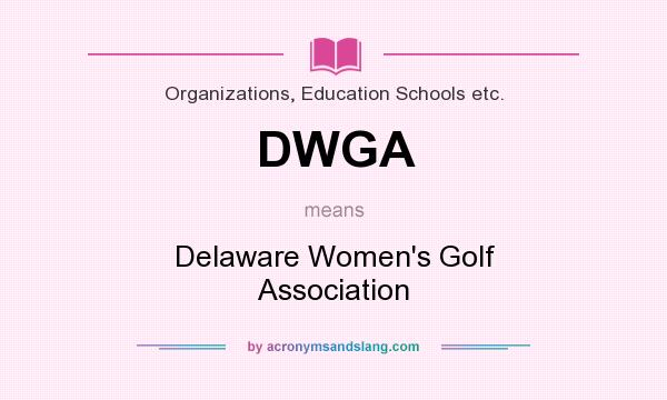 What does DWGA mean? It stands for Delaware Women`s Golf Association