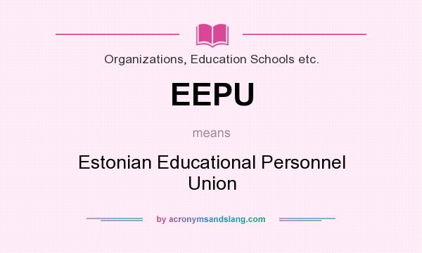 What does EEPU mean? It stands for Estonian Educational Personnel Union