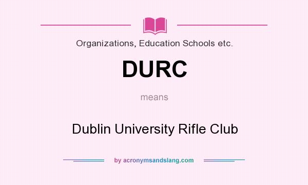 What does DURC mean? It stands for Dublin University Rifle Club