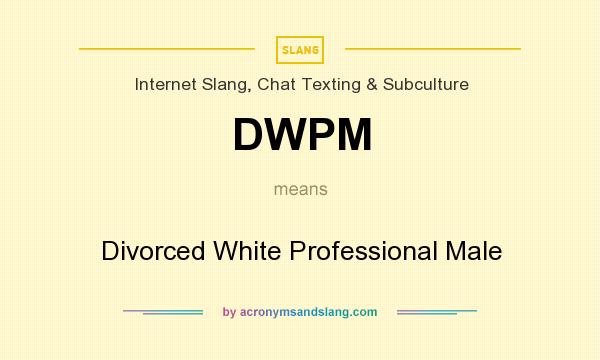 What does DWPM mean? It stands for Divorced White Professional Male