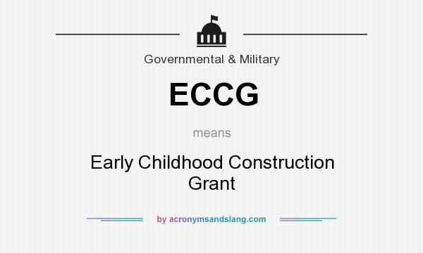 What does ECCG mean? It stands for Early Childhood Construction Grant
