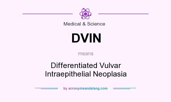 What does DVIN mean? It stands for Differentiated Vulvar Intraepithelial Neoplasia