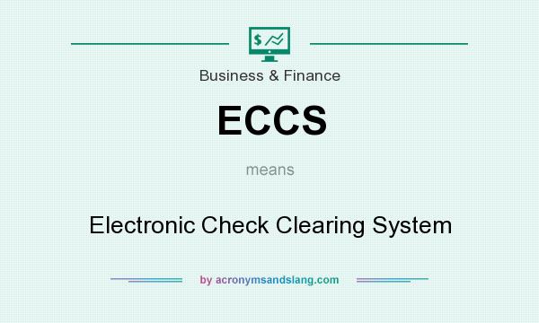 What does ECCS mean? It stands for Electronic Check Clearing System