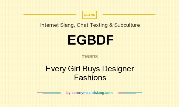 What does EGBDF mean? It stands for Every Girl Buys Designer Fashions