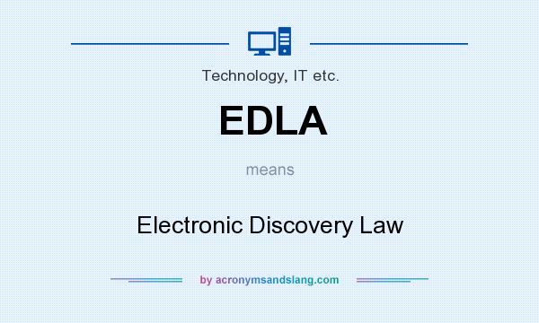 What does EDLA mean? It stands for Electronic Discovery Law