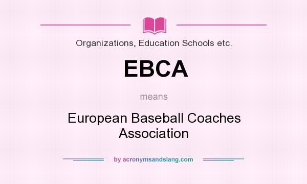 What does EBCA mean? It stands for European Baseball Coaches Association