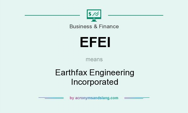 What does EFEI mean? It stands for Earthfax Engineering Incorporated