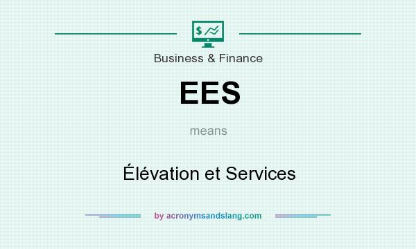 What does EES mean? It stands for Élévation et Services
