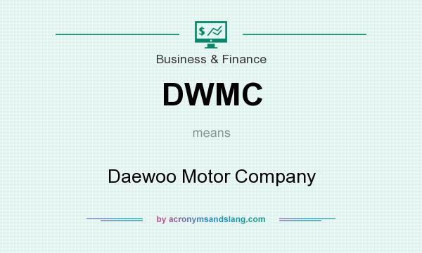 What does DWMC mean? It stands for Daewoo Motor Company