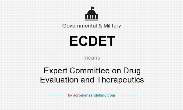 What does ECDET mean? It stands for Expert Committee on Drug Evaluation and Therapeutics