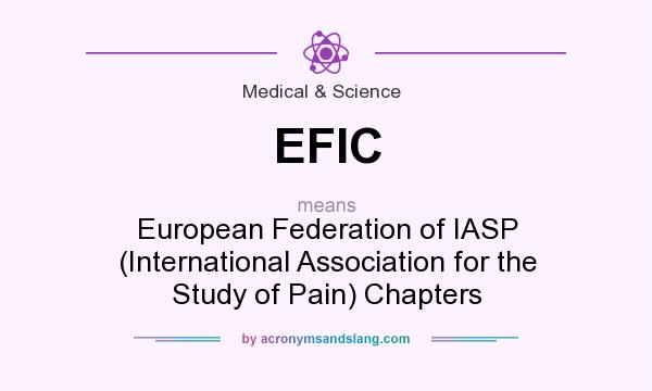 What does EFIC mean? It stands for European Federation of IASP (International Association for the Study of Pain) Chapters