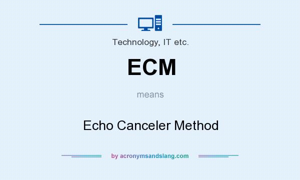 What does ECM mean? It stands for Echo Canceler Method
