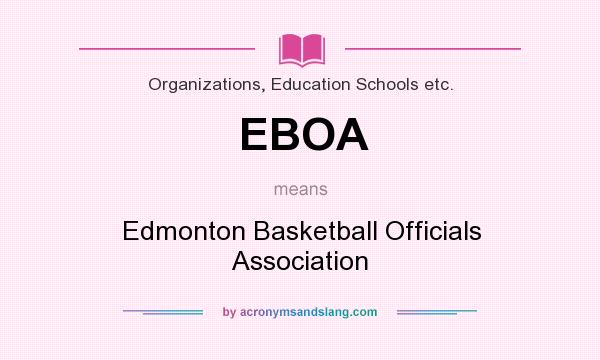What does EBOA mean? It stands for Edmonton Basketball Officials Association