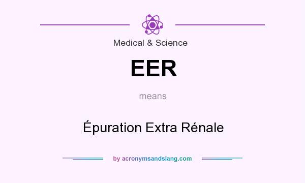 What does EER mean? It stands for Épuration Extra Rénale