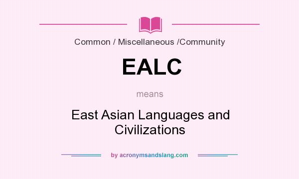 What does EALC mean? It stands for East Asian Languages and Civilizations
