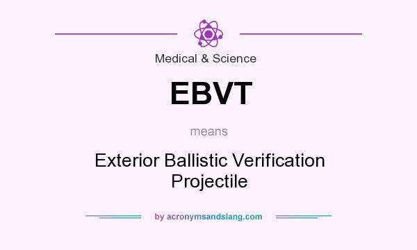 What does EBVT mean? It stands for Exterior Ballistic Verification Projectile