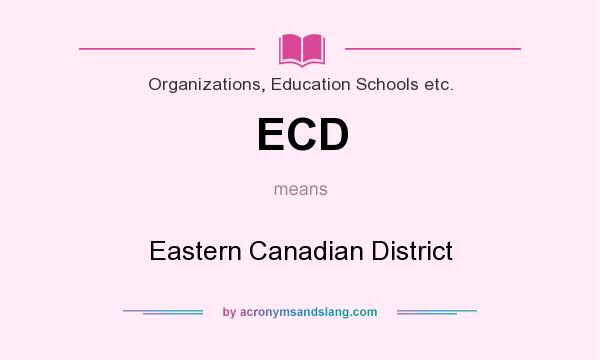 What does ECD mean? It stands for Eastern Canadian District