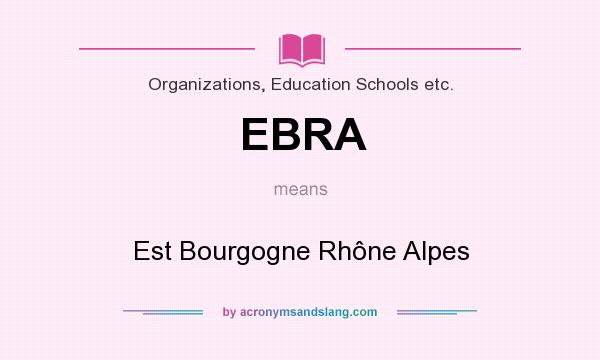 What does EBRA mean? It stands for Est Bourgogne Rhône Alpes