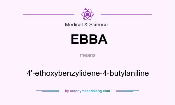 What does EBBA mean? It stands for 4`-ethoxybenzylidene-4-butylaniline
