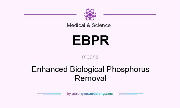 What does EBPR mean? It stands for Enhanced Biological Phosphorus Removal